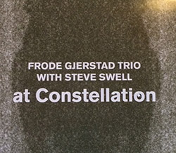 Gjerstad, Frode Trio (w/ Steve Swell) : At Constellation