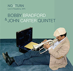 Bradford, Bobby / John Carter Quintet: No U Turn, Live in Pasadena 1975