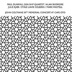 Dunmall, Paul Sun Ship Quartet (Skidmore / Kjaer / Solberg / Wastell):John Coltrane 50Th Memorial Concert At Cafe Oto [2 CDs] (Confront)