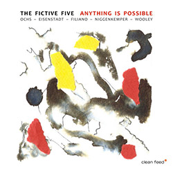 Fictive Five, The (Ochs / Wooley / Filiano / Niggenkemper / Eisenstadt):Anything Is Possible (Clean Feed)