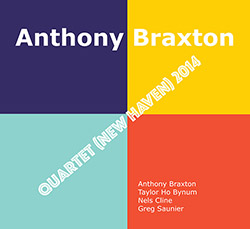 Braxton, Anthony (w/ Nels Cline, Greg Saunier, Taylor Ho Bynum):Quartet (New Haven) 2014 [4 CDs] (Firehouse 12 Records)