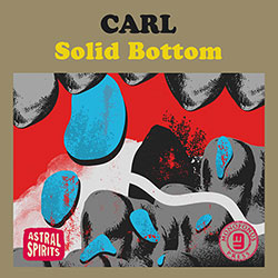 CARL (Damon Smith / Daniel Kamins /  Andrew Durham):Solid Bottom [CASSETTE w/ DOWNLOAD] (Astral Spirits)