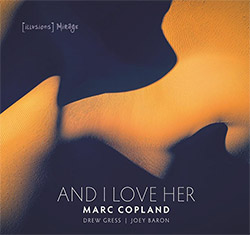 Copland, Marc / Drew Gress / Joey Baron:And I Love Her (Illusions/Mirage)