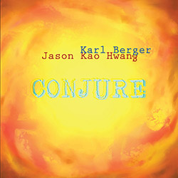 Berger, Karl / Jason Kao Hwang:Conjure (True Sound Recordings)