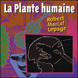 Lepage, Robert Marcel: La Plante Humaine