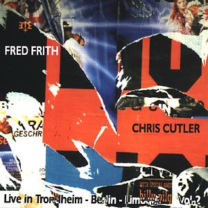 Cutler, Chris / Frith, Fred: Live Vol. 2 in Trondheim, Berlin & Limoges (Recommended Records)