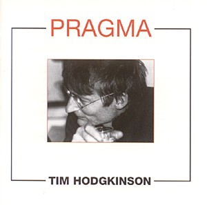 Hodgkinson, Tim: Pragma: New Works