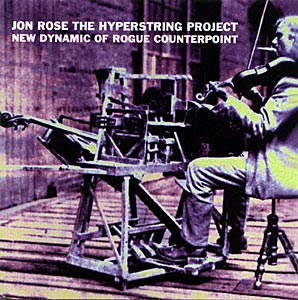 Rose, Jon / The Hyperstring Project: The Hyperstring Project: New Dynamic of Rogue Counterpoint (Recommended Records)