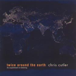 Cutler, Chris: Twice Around the Earth