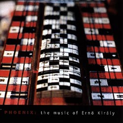 Kiraly, Erno: Phoenix: the music of Erno Kiraly