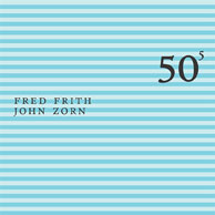 Zorn, John & Frith, Fred: 50Th Birthday Celebration Volume 5