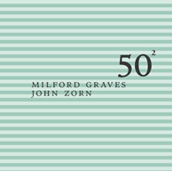 Graves, Milford & Zorn, John: Milford Graves & John Zorn - 50Th Birthday Celebration Volume 2 (Tzadik)