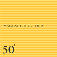 John Zorn: 50th Birthday Celebration Vol. 1: Masada String Trio (Tzadik)