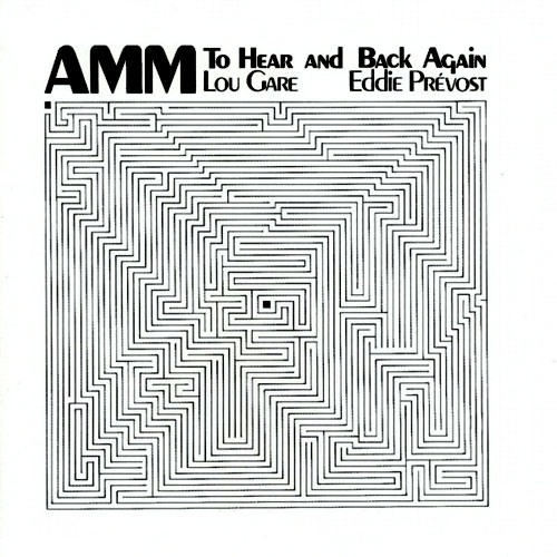 AMM (Prevost / Gare): To Hear and Back Again (Matchless)