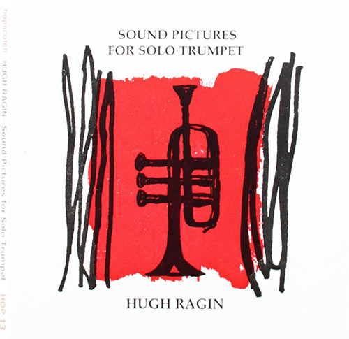 Ragin, Hugh: Sound Pictures for Solo Trumpet (Hopscotch Records)