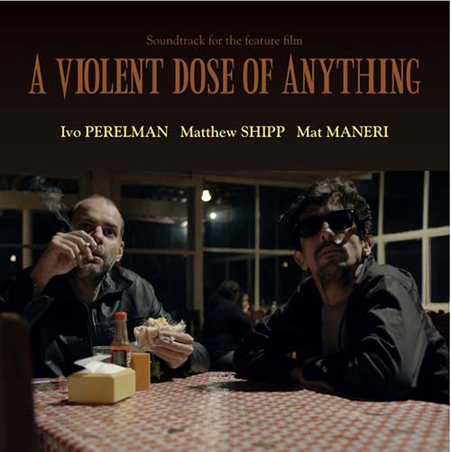 Perelman, Ivo / Matthew Shipp / Mat Maneri: A Violent Dose Of Anything (Leo Records)