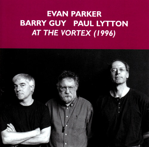 Parker, Evan / Barry Guy / Paul Lytton: At The Vortex (Emanem)
