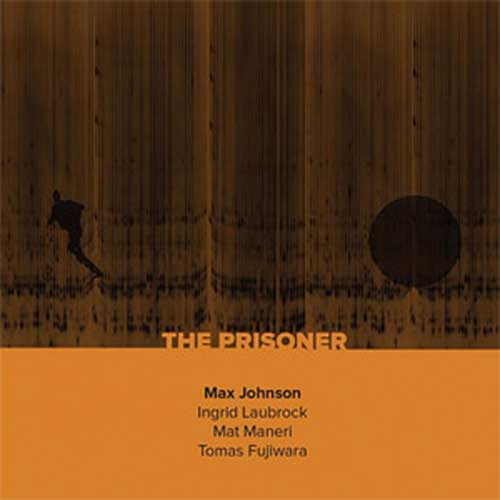 Johnson, Max / Ingrid Laubrock / Mat Maneri / Tomas Fujiwara: The Prisoner (NoBusiness)