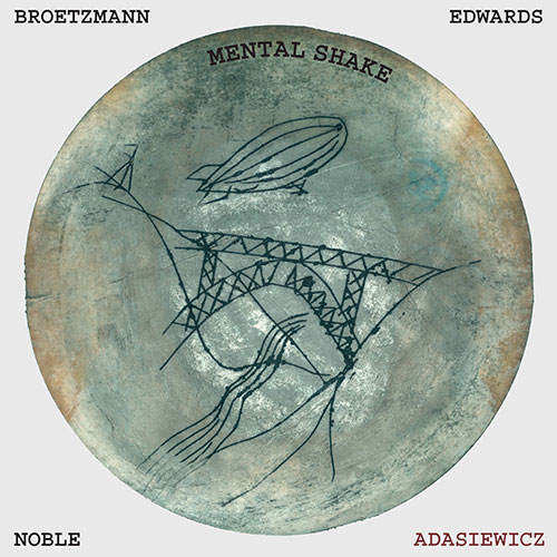 Brotzmann / Adasiewicz / Edwards / Noble: Mental Shake [VINYL] (Otoroku)