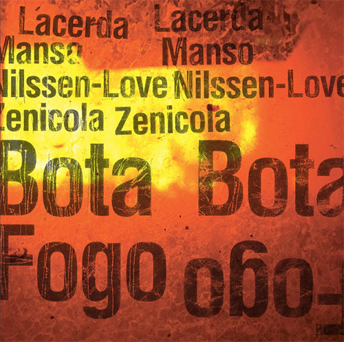 Lacerda / Manso / Nilssen-Love / Zenicola: Bota Fogo (Bocian Records 2014/QTV/PNL)