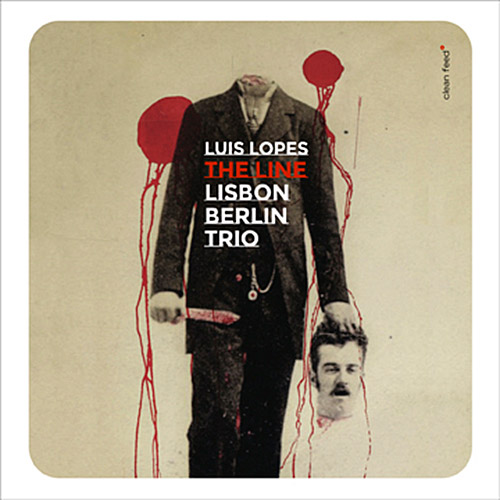Lopes, Luis Lisbon Berlin Trio: The Line (Clean Feed)