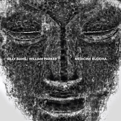 Bang, Billy / William Parker: Medicine Buddha (NoBusiness)