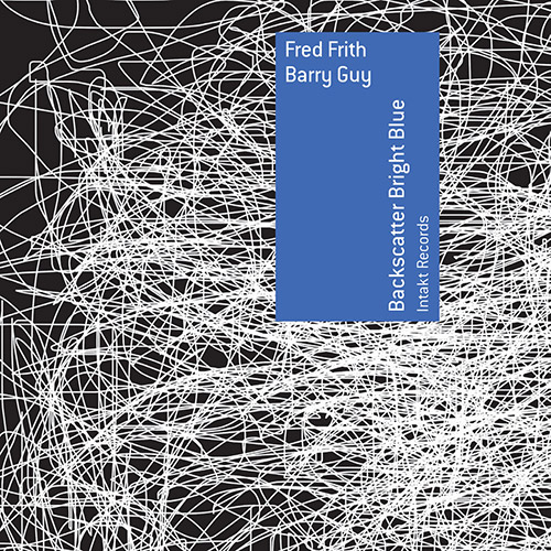 Frith, Fred / Barry Guy: Backscatter Bright Blue (Intakt)