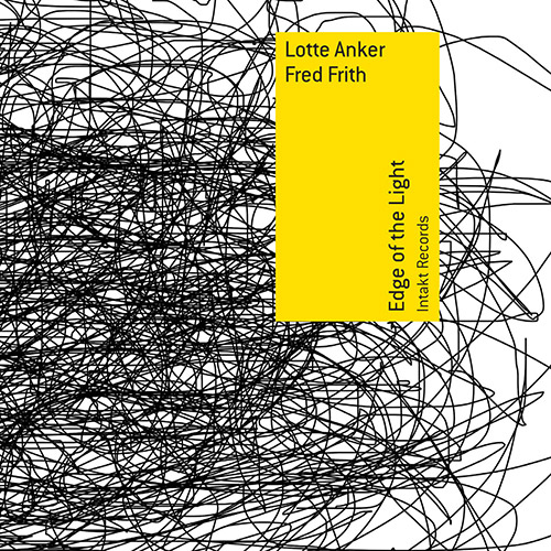 Anker, Lotte / Fred Frith: Edge Of The Light (Intakt)