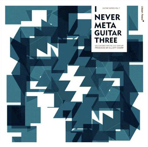 Various Artists: I Never Meta Guitar Three (Clean Feed)