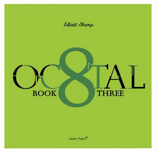 Sharp, Elliott: Octal Book 3 (Clean Feed)