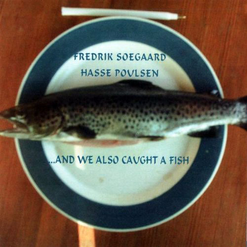 Soegaard, Fredrik / Hasse Poulsen : ...And We Also Caught A Fish <i>[Used Item]</i> (Leo Records)