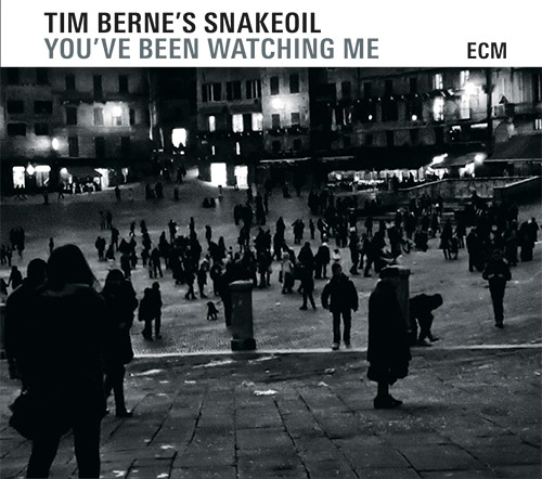 Berne's, Tim Snakeoil: You've Been Watching Me (ECM)