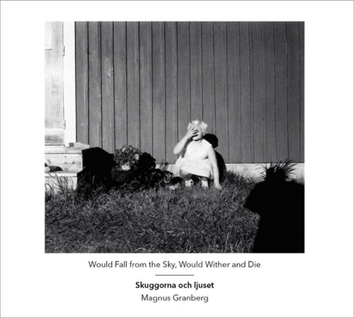 Skuggorna Och Ljuset / Magnus Granberg: Would Fall From The Sky, Would Wither And Die (Another Timbre)