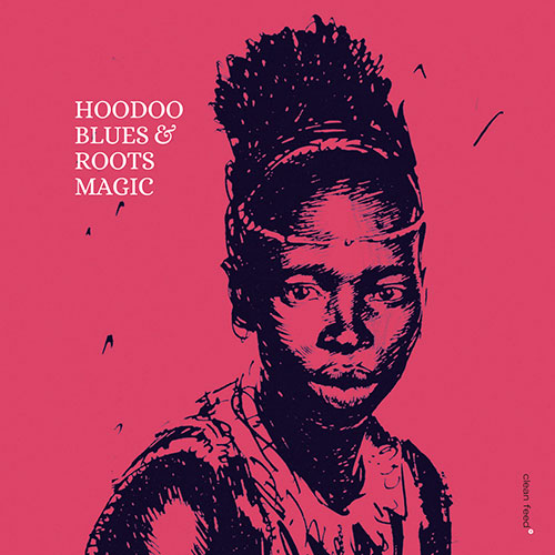 Roots Magic (Popolla / Defabriths / Tedeschi / Spera / Ventiucci): Hoodoo Blues (Clean Feed)