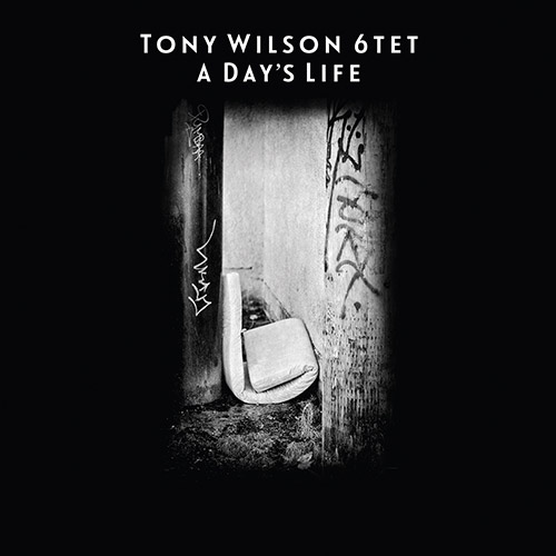 Wilson, Tony 6tet: A Day's Life (Drip Audio)