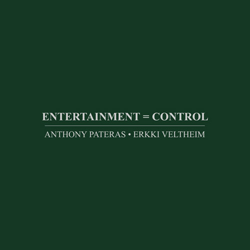 Pateras, Anthony / Erkki Veltheim: Entertainment = Control (Immediata)