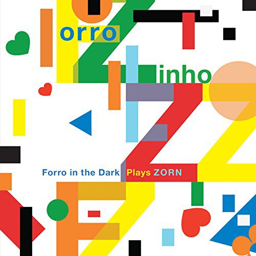 Zorn, John: Forro Zinho Ñ Forro In The Dark Plays Zorn (Tzadik)