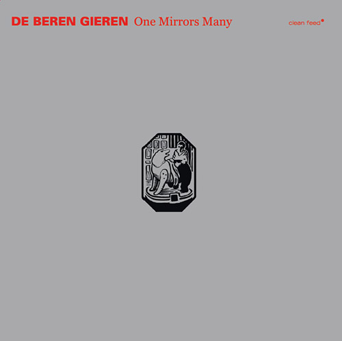 De Beren Gieren: One Mirrors Many (Clean Feed)