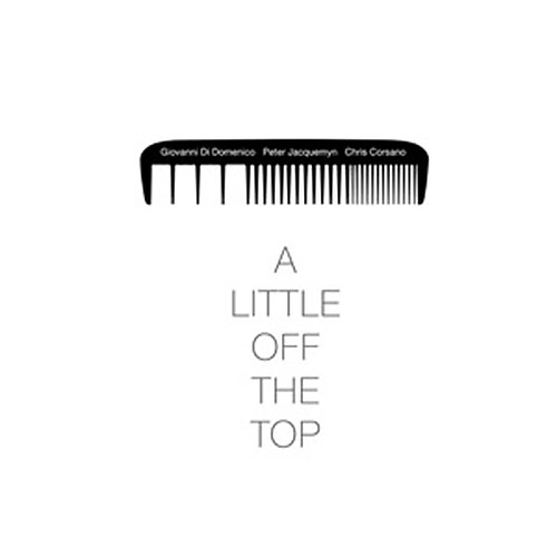 Di Domenico, Giovanni  / Peter Jacquemyn / Chris Corsano: A Little Off The Top [VINYL] (NoBusiness)