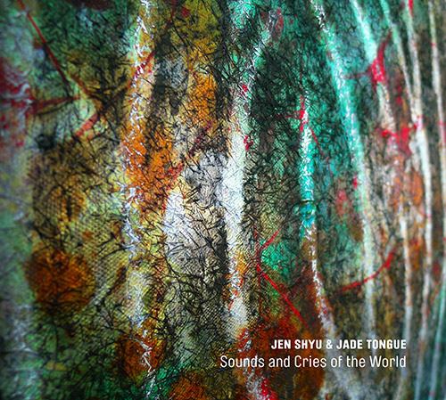 Shyu, Jen & Jade Tongue: Sounds and Cries of the World (Pi Recordings)