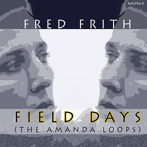 Frith, Fred: Field Days (The Amanda Loops) (Recommended Records)