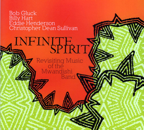 Infinite Spirit (Gluck / Hart / Henderson / Sullivan): Revisiting The Music Of Mwandishi Band (FMR)