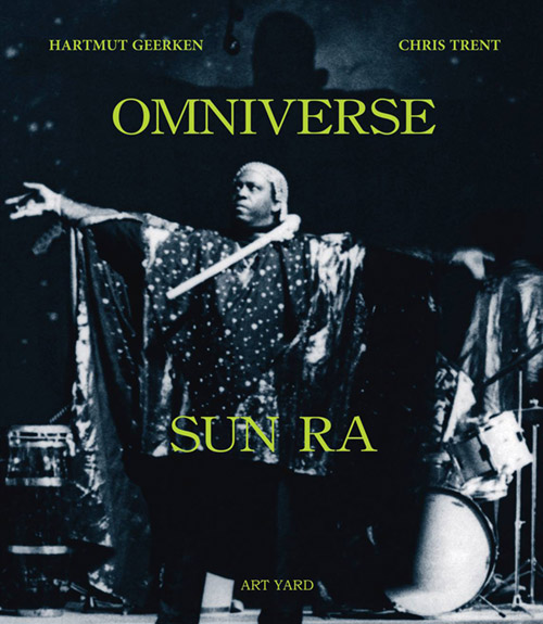 Geerken, Hartmut And Chris Trent: Omniverse Sun Ra [BOOK] (Art Yard)