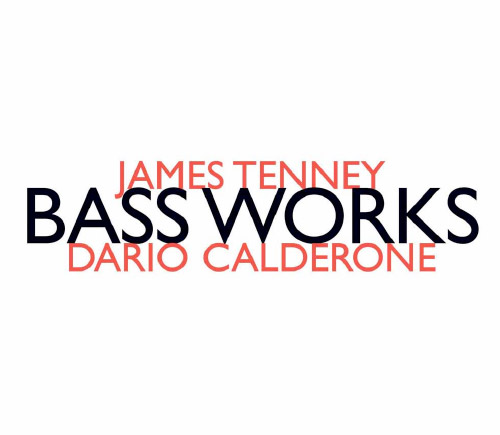 Tenney, James: Bass Works (performed by Dario Calderone) (Hat [now] ART)