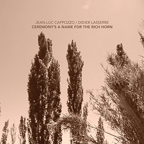 Cappozzo, Jean-Luc  / Didier Lasserre: Ceremony's A Name For The Rich Horn [VINYL 10-inch EP] (NoBusiness)