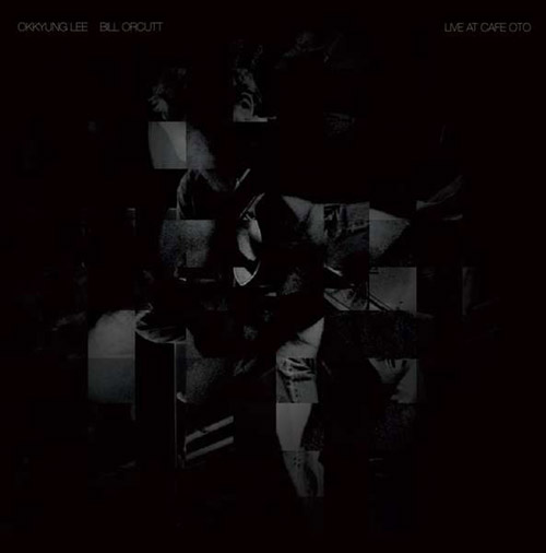 Lee, Okkyung / Bill Orcutt: Live at Cafe OTO [VINYL] (Otoroku)