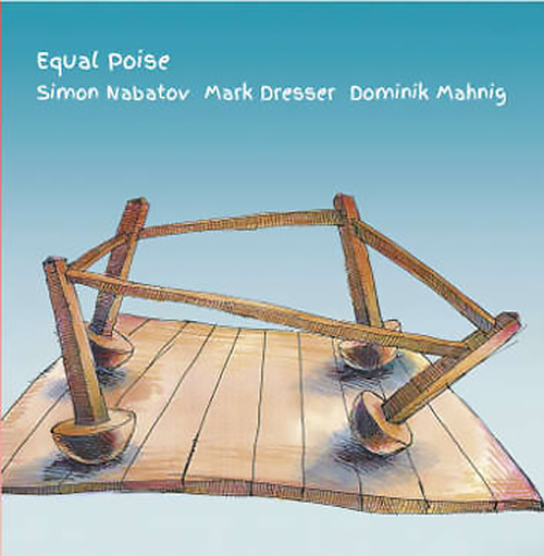 Nabatov, Simon / Mark Dresser / Dominik Mahnig: Equal Poise (Leo Records)