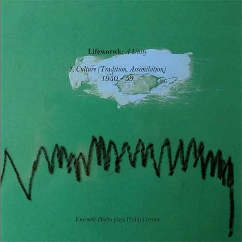 Ensemble Hodos: Lifework : A Unity - Ensemble Hodos plays Philip Corner (Vol. 1) (Umlaut Records)