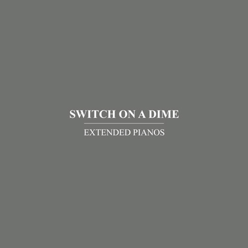 Extended Pianos (Fox / Griswold / Pateras): Switch On A Dime (Immediata)