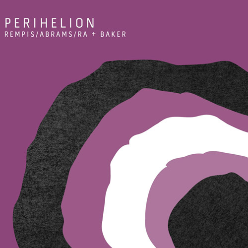 Rempis / Abrams / Ra + Baker: Perihelion [2 CDs] (Aerophonic)